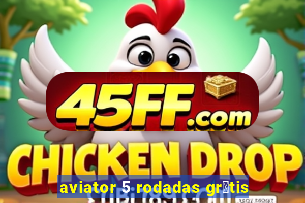 aviator 5 rodadas gr谩tis